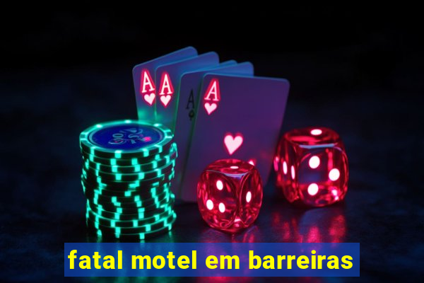 fatal motel em barreiras